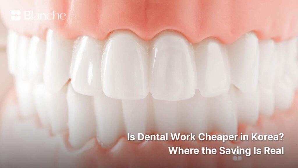 Is Dental Work Cheaper in Korea? Where the Saving Is Real